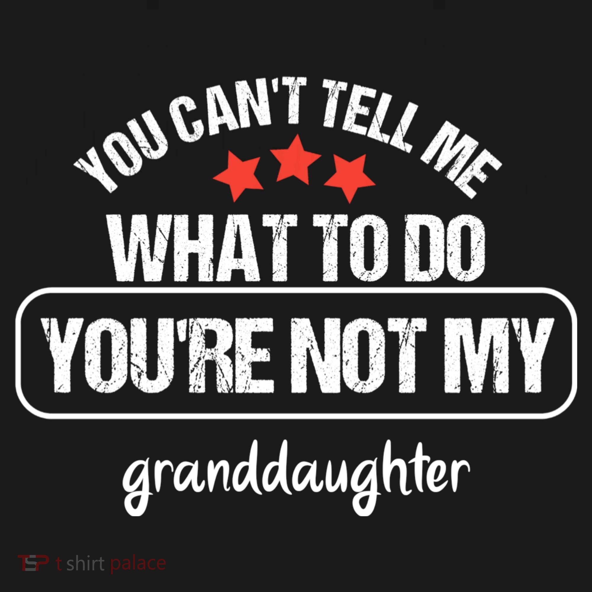 You Can't Tell Me What To Do You're Not My Granddaughter Kids T-Shirt
