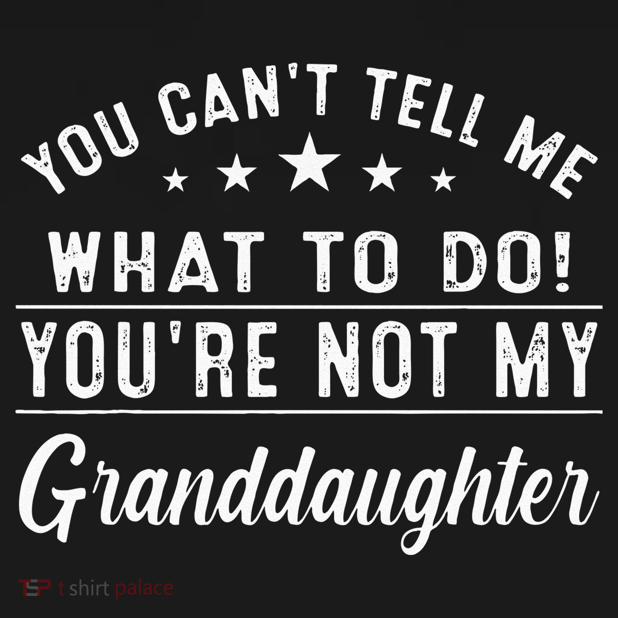 You Cant Tell Me What To Do Youre Not My Granddaughter Kids T-Shirt