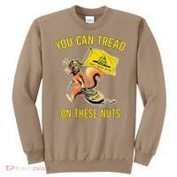 You Can Tread On These Nuts Patriotic Squirrel Funny Humor Sweatshirt thumb 0