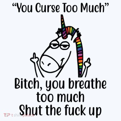 You Curse Too Much Bitch You Breathe Too Much Funny Unicorn Sweatshirt