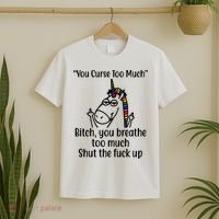 You Curse Too Much Bitch You Breathe Too Much Funny Unicorn T-Shirt thumb 2