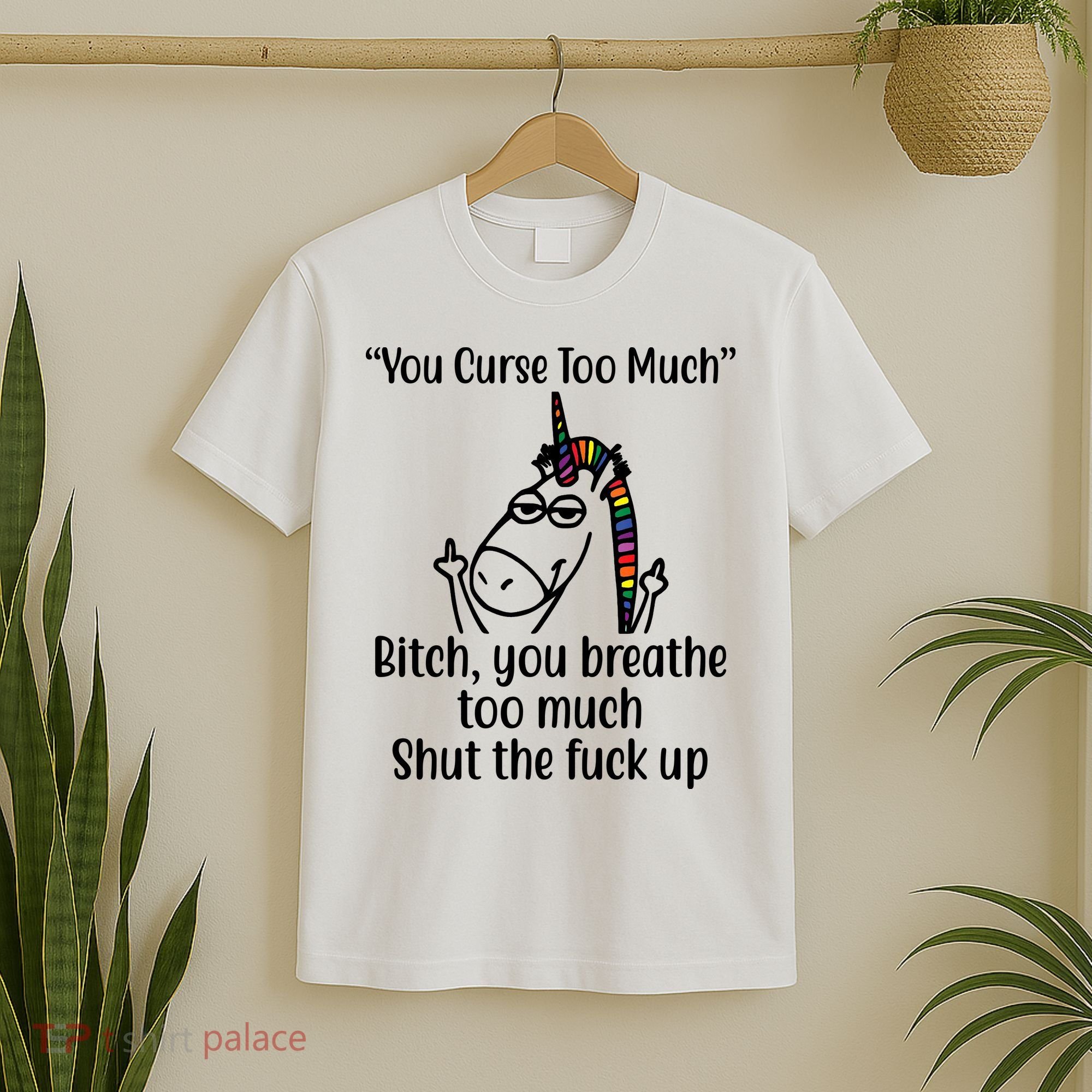 You Curse Too Much Bitch You Breathe Too Much Funny Unicorn T-Shirt