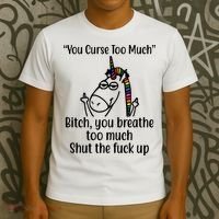 You Curse Too Much Bitch You Breathe Too Much Funny Unicorn T-Shirt thumb 3