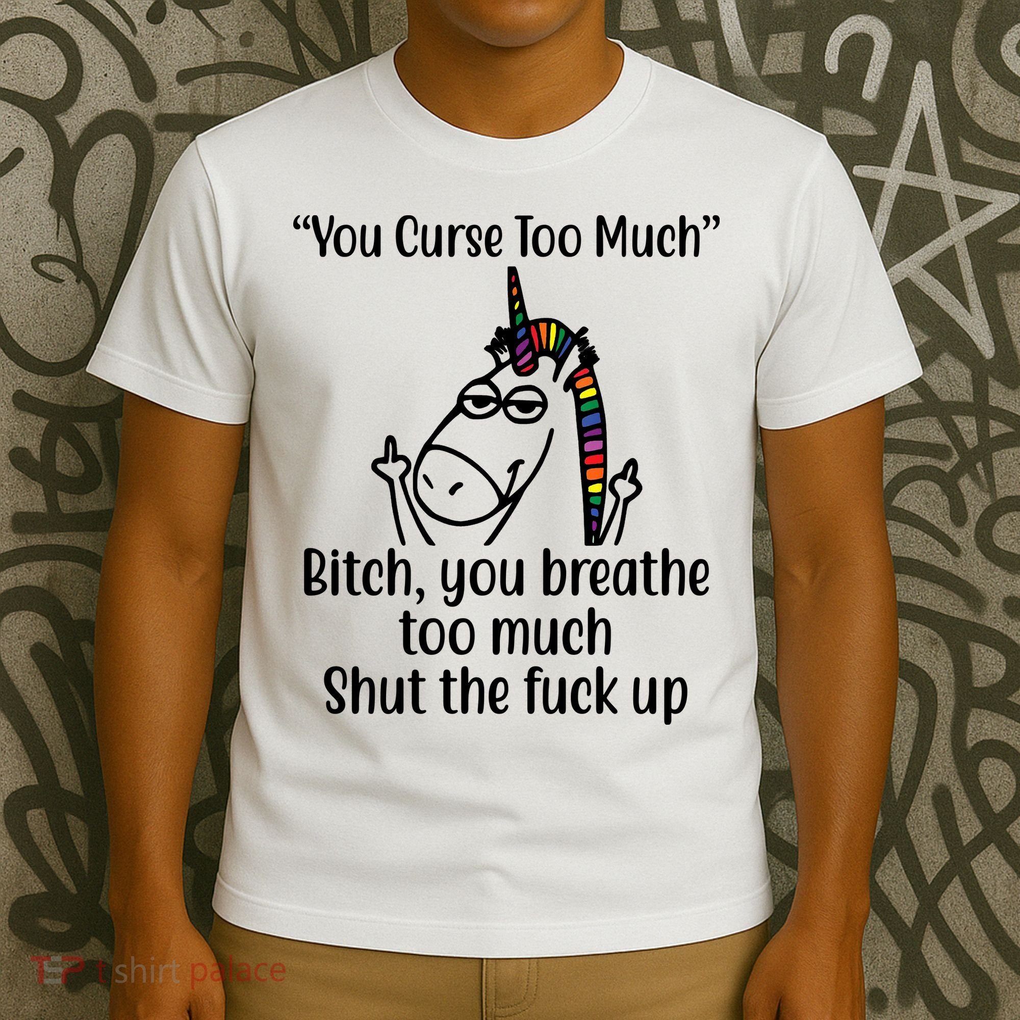 You Curse Too Much Bitch You Breathe Too Much Funny Unicorn T-Shirt