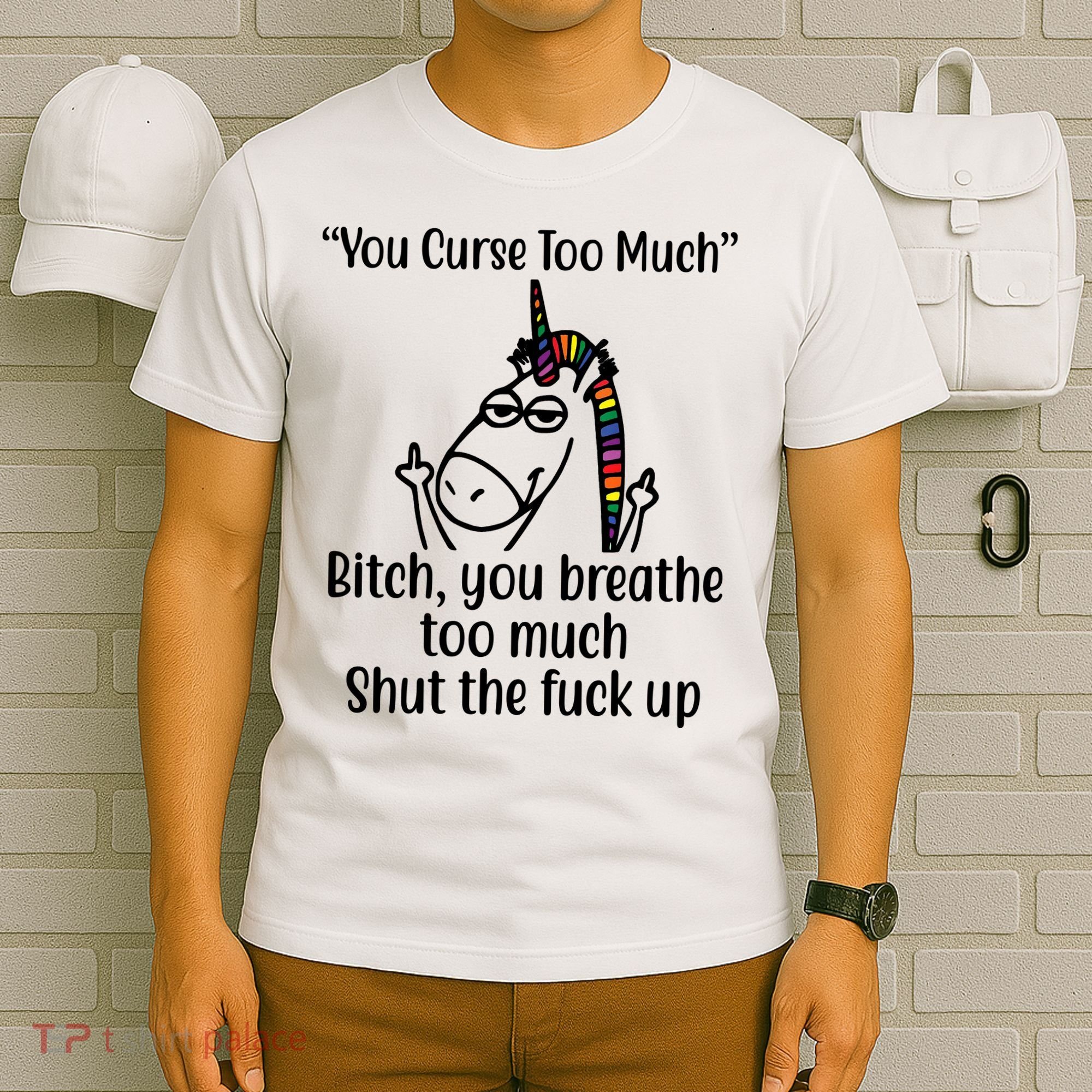 You Curse Too Much Bitch You Breathe Too Much Funny Unicorn T-Shirt