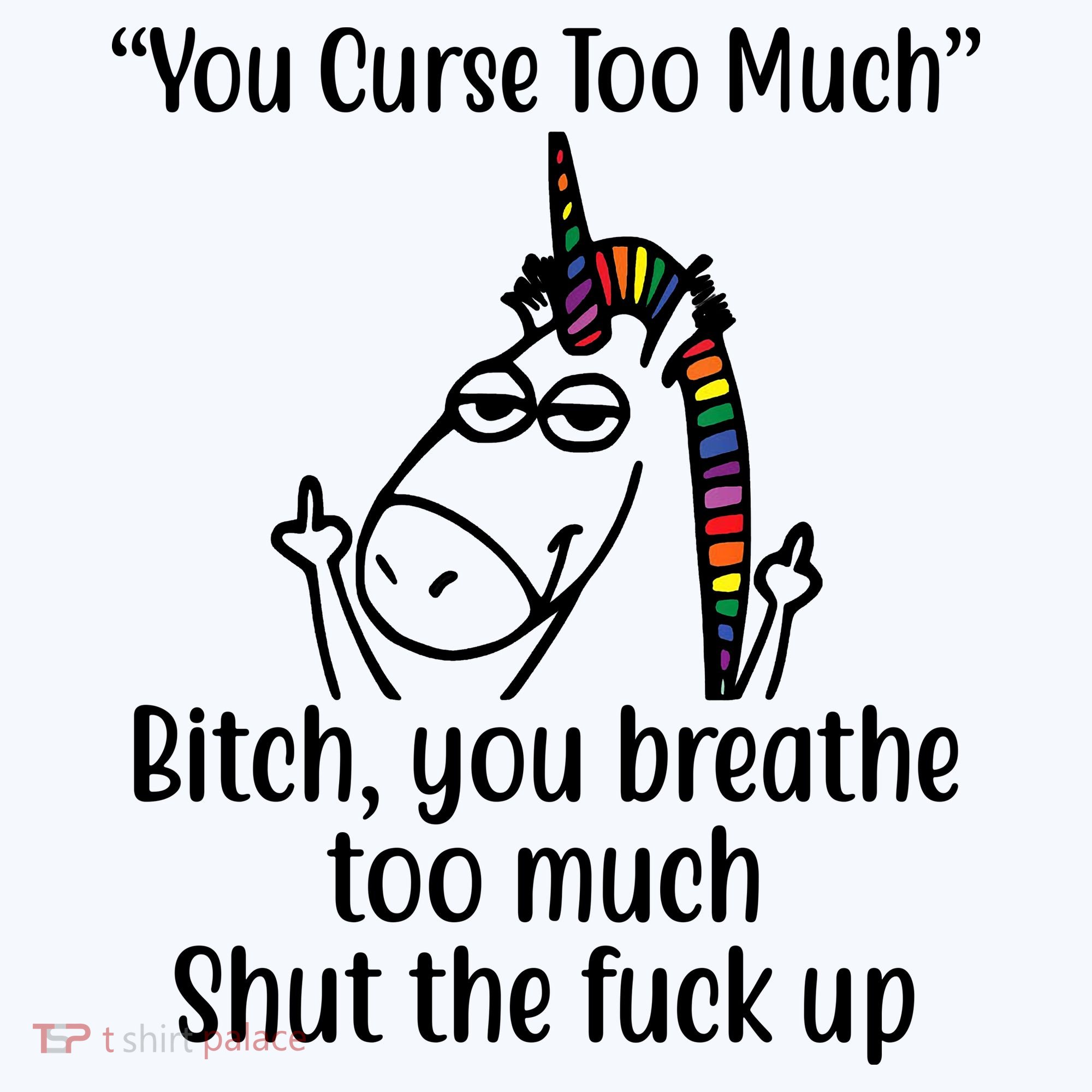 You Curse Too Much Bitch You Breathe Too Much Funny Unicorn Tall Long Sleeve Shirt