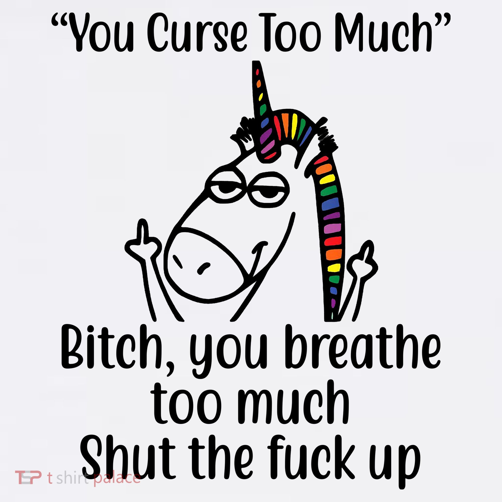 You Curse Too Much Bitch You Breathe Too Much Funny Unicorn Women's Tank Top