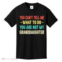 You Can't Tell Me What To Do You Are Not My Granddaughter Kids T-Shirt thumb 0