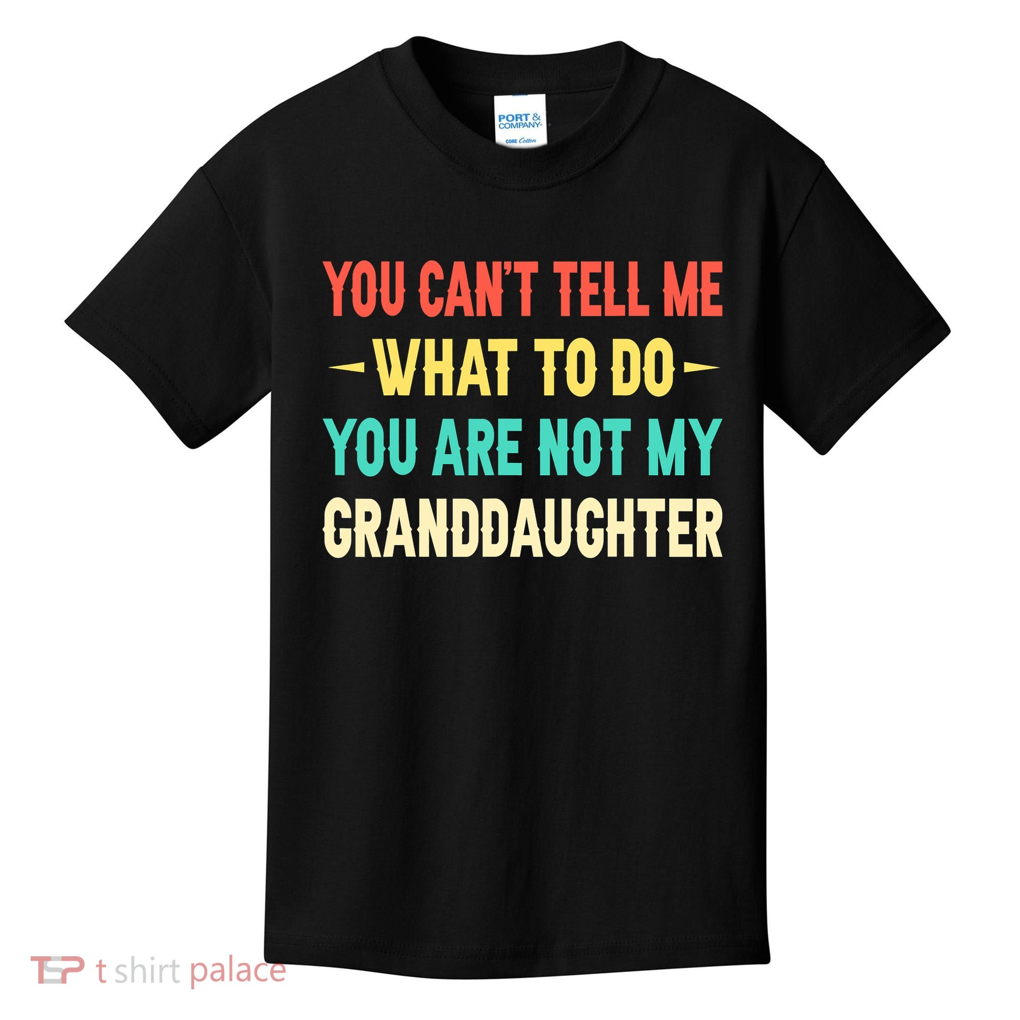 You Can't Tell Me What To Do You Are Not My Granddaughter Kids T-Shirt