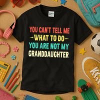 You Can't Tell Me What To Do You Are Not My Granddaughter Kids T-Shirt thumb 3