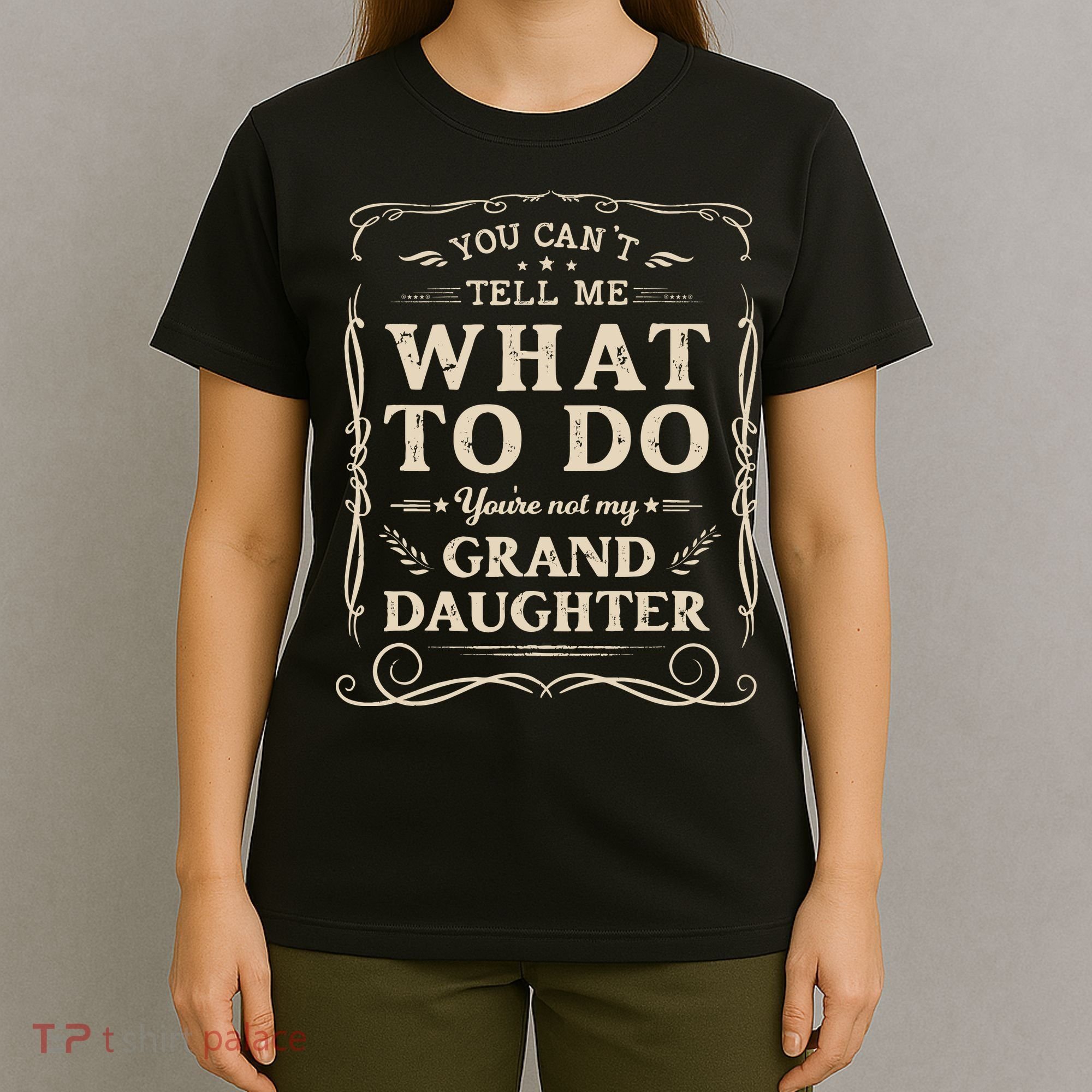 You CanT Tell Me What To Do YouRe Not My Granddaughter T-Shirt