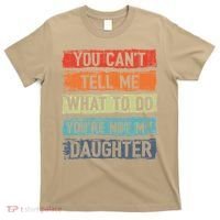 You Cant Tell Me What To Do You Are Not My Daughter Funny T-Shirt thumb 0