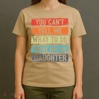 You Cant Tell Me What To Do You Are Not My Daughter Funny T-Shirt thumb 4