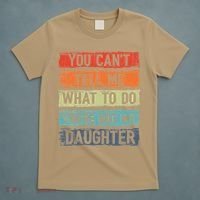 You Cant Tell Me What To Do You Are Not My Daughter Funny T-Shirt thumb 5