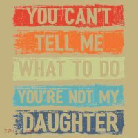 You Cant Tell Me What To Do You Are Not My Daughter Funny T-Shirt thumb 7