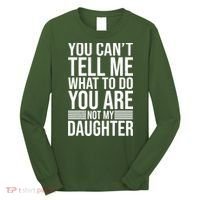 You Can't Tell Me What To Do You Are Not Daughter Long Sleeve Shirt thumb 0