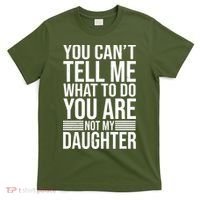 You Can't Tell Me What To Do You Are Not Daughter T-Shirt thumb 0