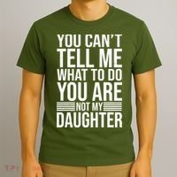 You Can't Tell Me What To Do You Are Not Daughter T-Shirt thumb 3
