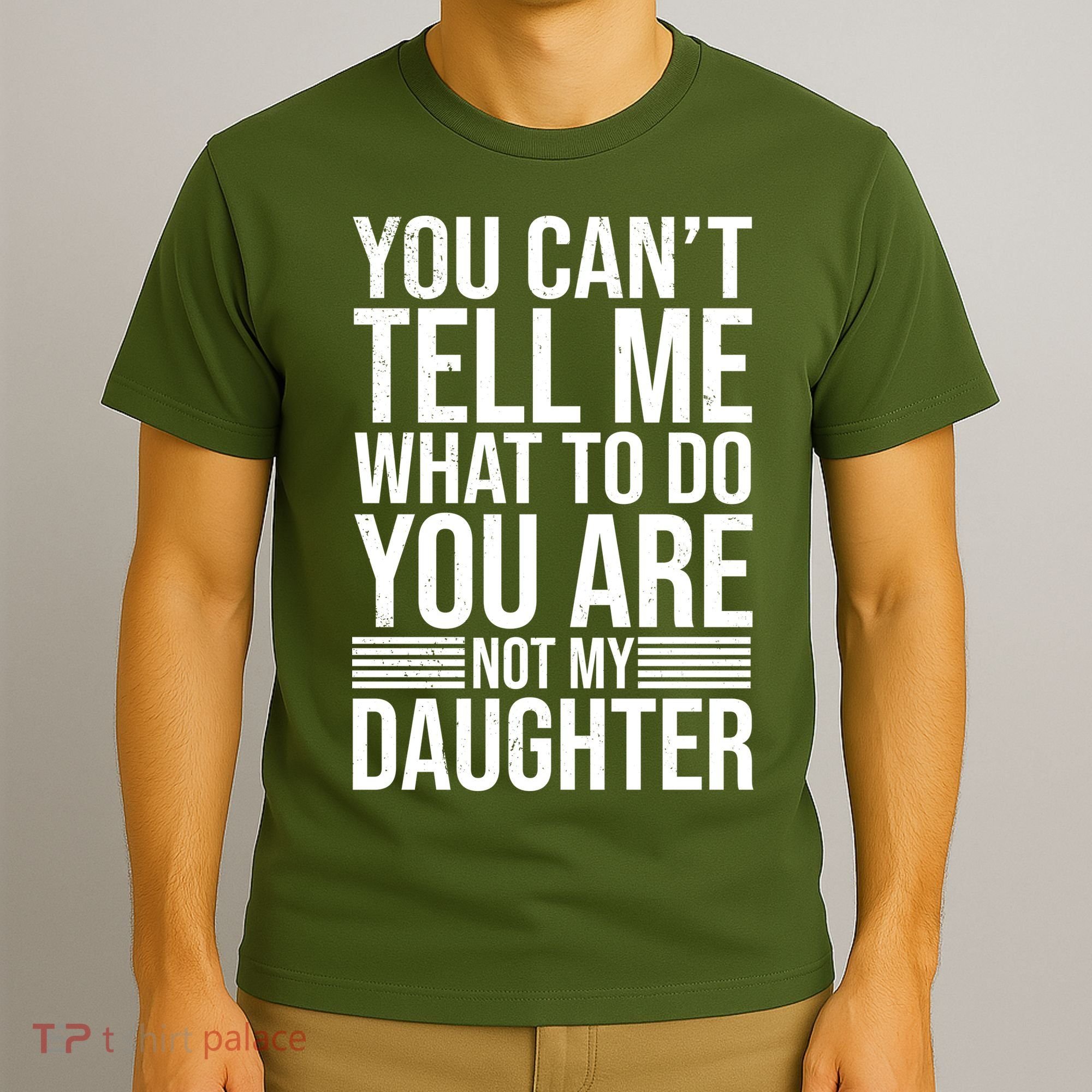 You Can't Tell Me What To Do You Are Not Daughter T-Shirt