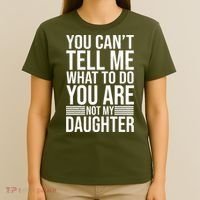 You Can't Tell Me What To Do You Are Not Daughter T-Shirt thumb 4