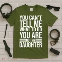 You Can't Tell Me What To Do You Are Not Daughter T-Shirt thumb 5