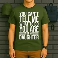 You Can't Tell Me What To Do You Are Not Daughter T-Shirt thumb 6