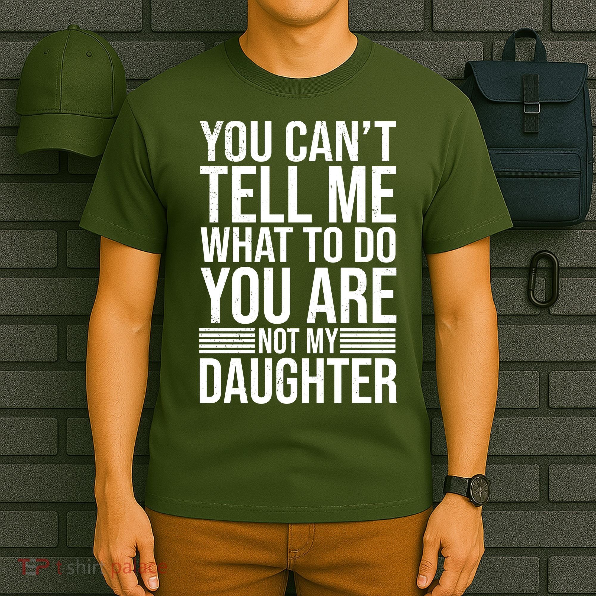 You Can't Tell Me What To Do You Are Not Daughter T-Shirt
