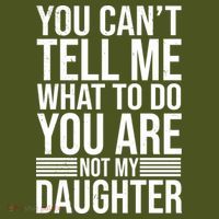 You Can't Tell Me What To Do You Are Not Daughter T-Shirt thumb 7