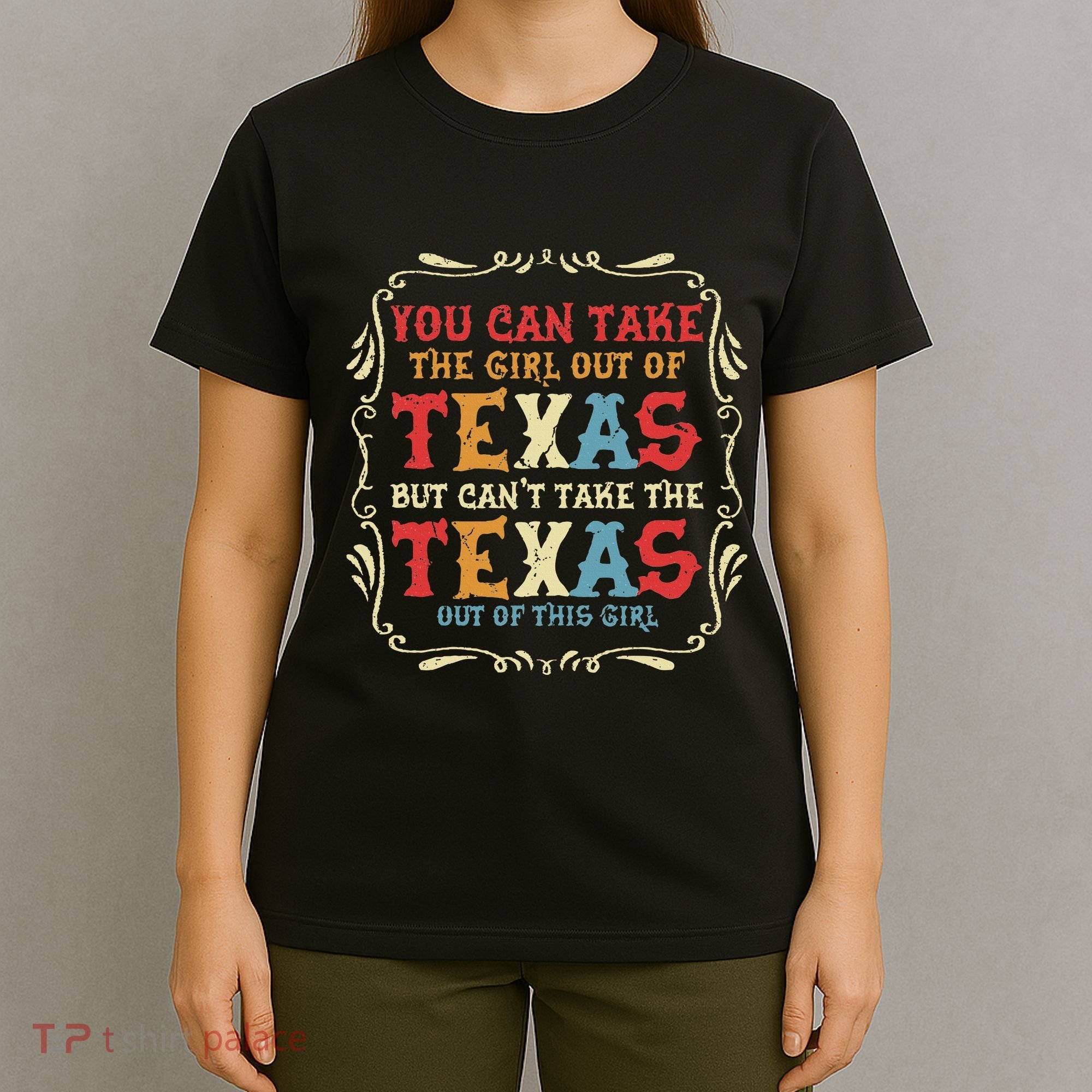You Can Take The Girl Out Of Texas But CanT Take The Texas T-Shirt