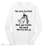 You Curse Too Much Bitch You Breathe Unicorn Humor Sarcasm Long Sleeve Shirt thumb 0