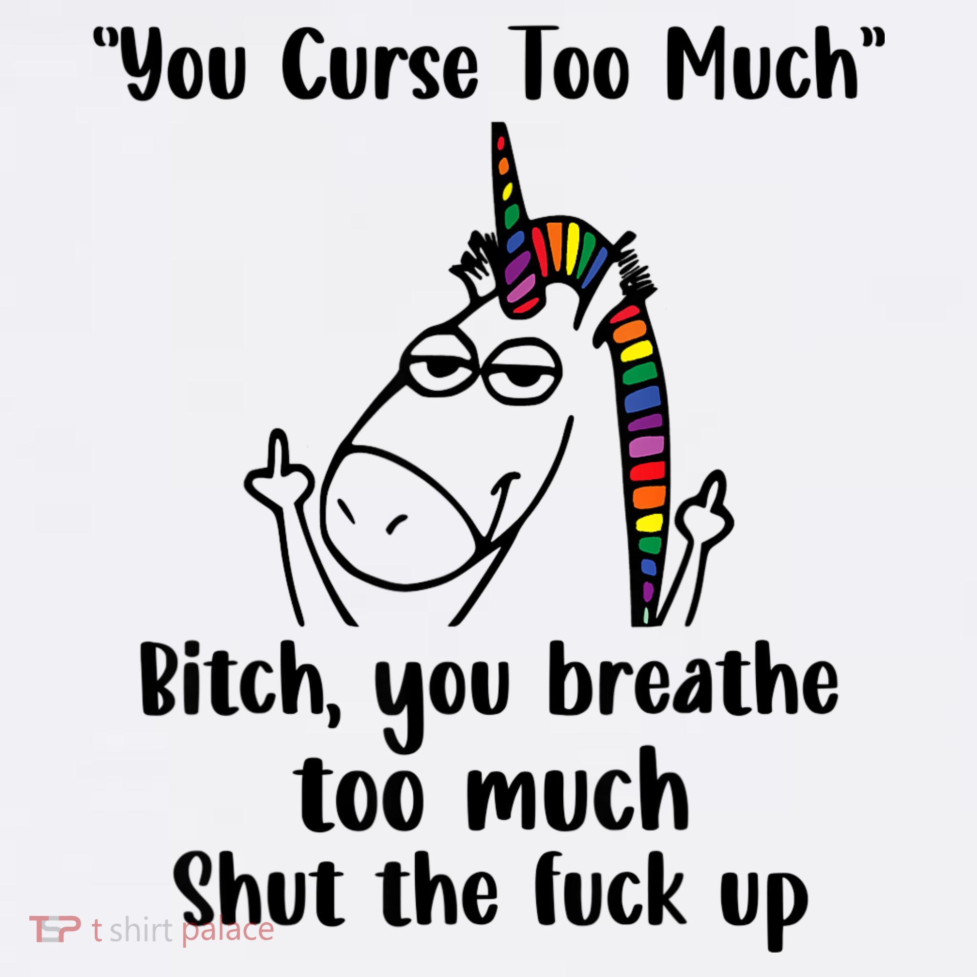 You Curse Too Much Bitch You Breathe Unicorn Humor Sarcasm Long Sleeve Shirt