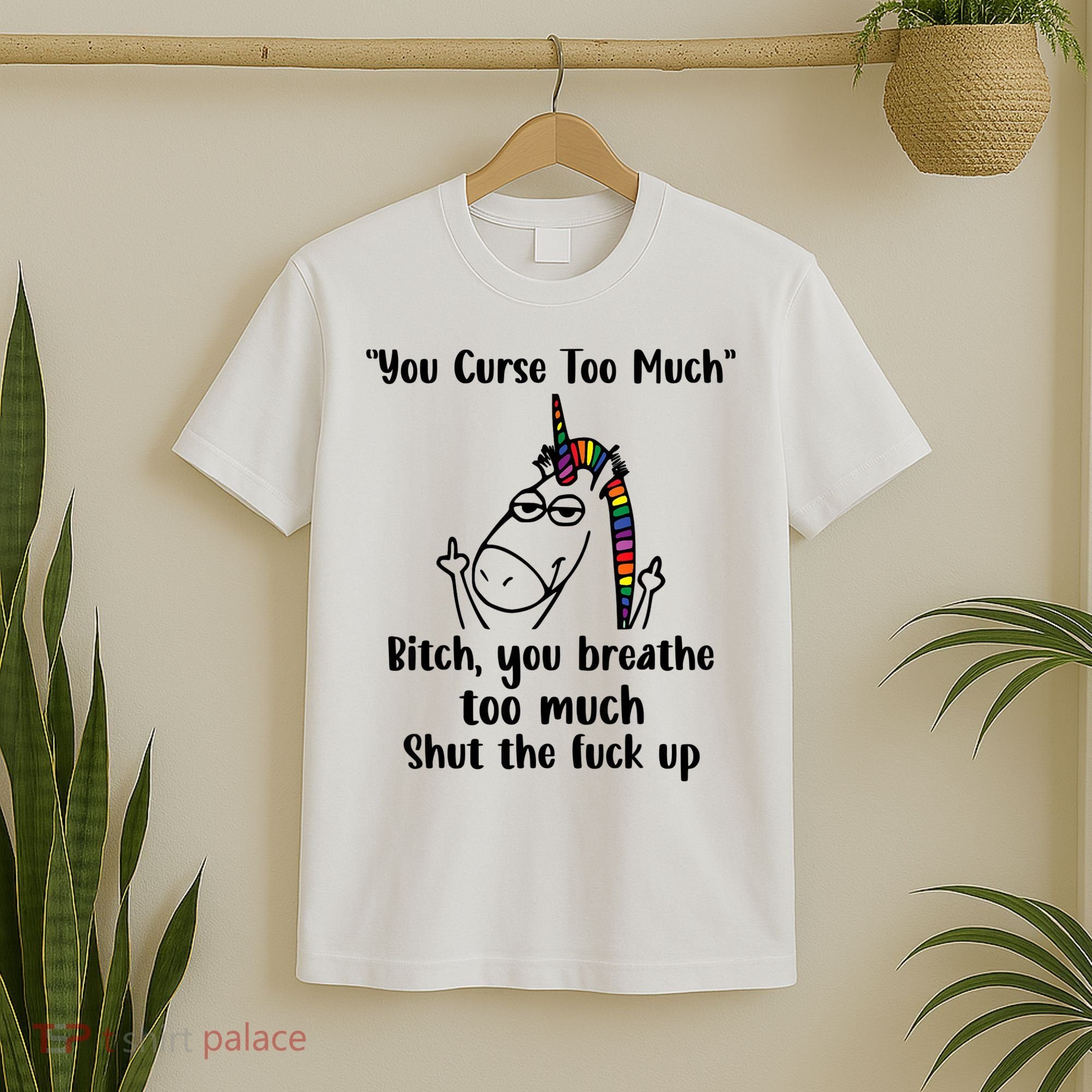 You Curse Too Much Bitch You Breathe Unicorn Humor Sarcasm T-Shirt