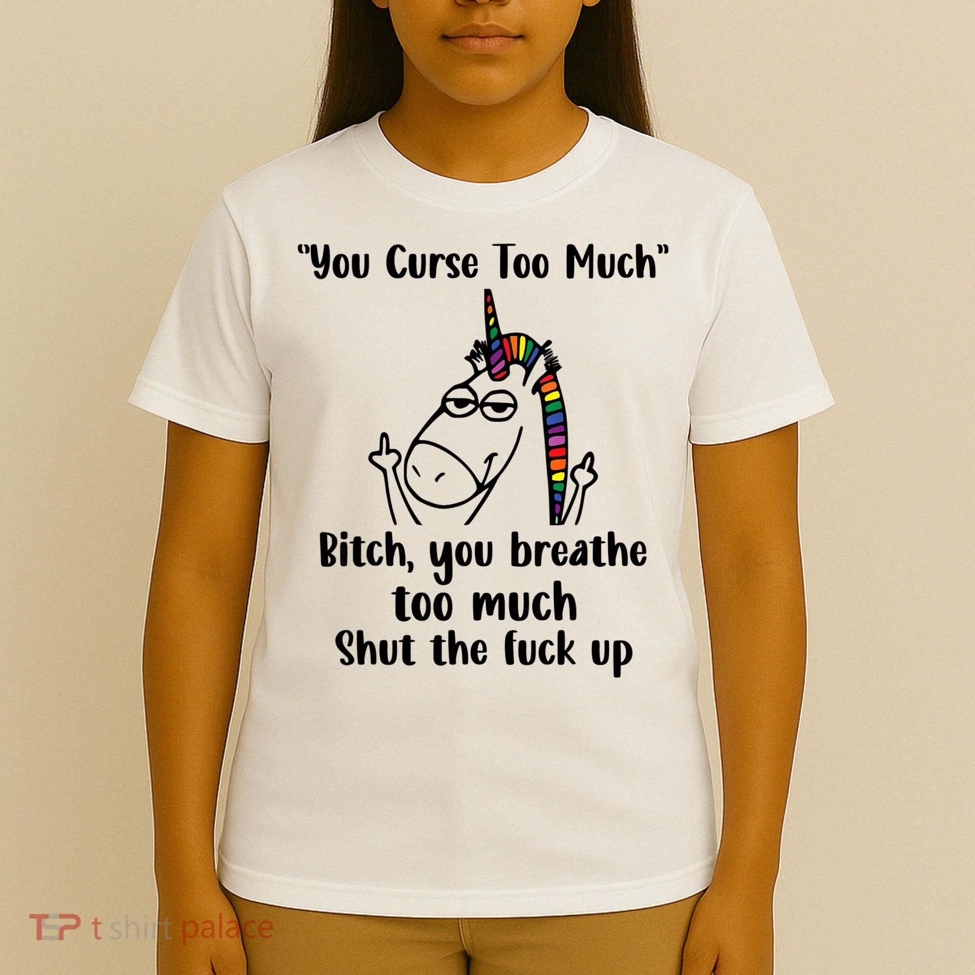 You Curse Too Much Bitch You Breathe Unicorn Humor Sarcasm T-Shirt