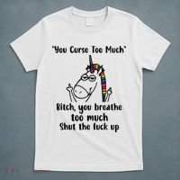 You Curse Too Much Bitch You Breathe Unicorn Humor Sarcasm T-Shirt thumb 5