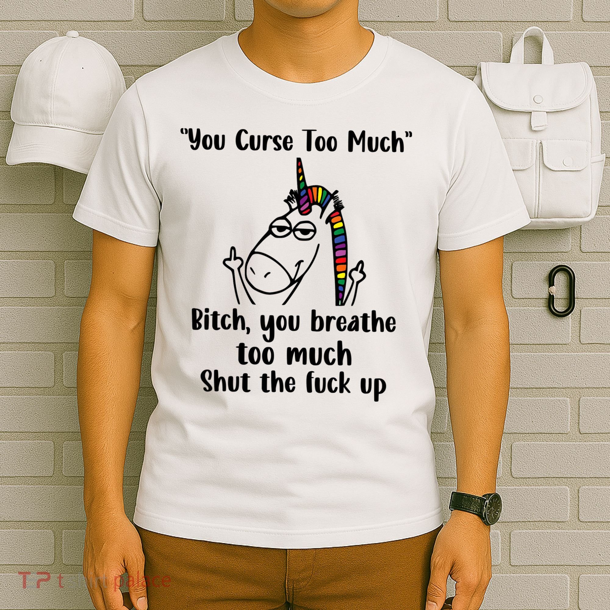 You Curse Too Much Bitch You Breathe Unicorn Humor Sarcasm T-Shirt