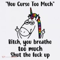 You Curse Too Much Bitch You Breathe Unicorn Humor Sarcasm T-Shirt thumb 7