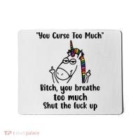You Curse Too Much Bitch You Breathe Unicorn Humor Sarcasm Mousepad thumb 0