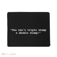 You CanT Triple Stamp A Double Stamp Dumb Mousepad thumb 0