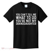 You Cant Tell Me What To Do Youre Not My Granddaughter Kids T-Shirt thumb 0
