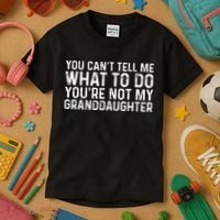 You Cant Tell Me What To Do Youre Not My Granddaughter Kids T-Shirt thumb 3