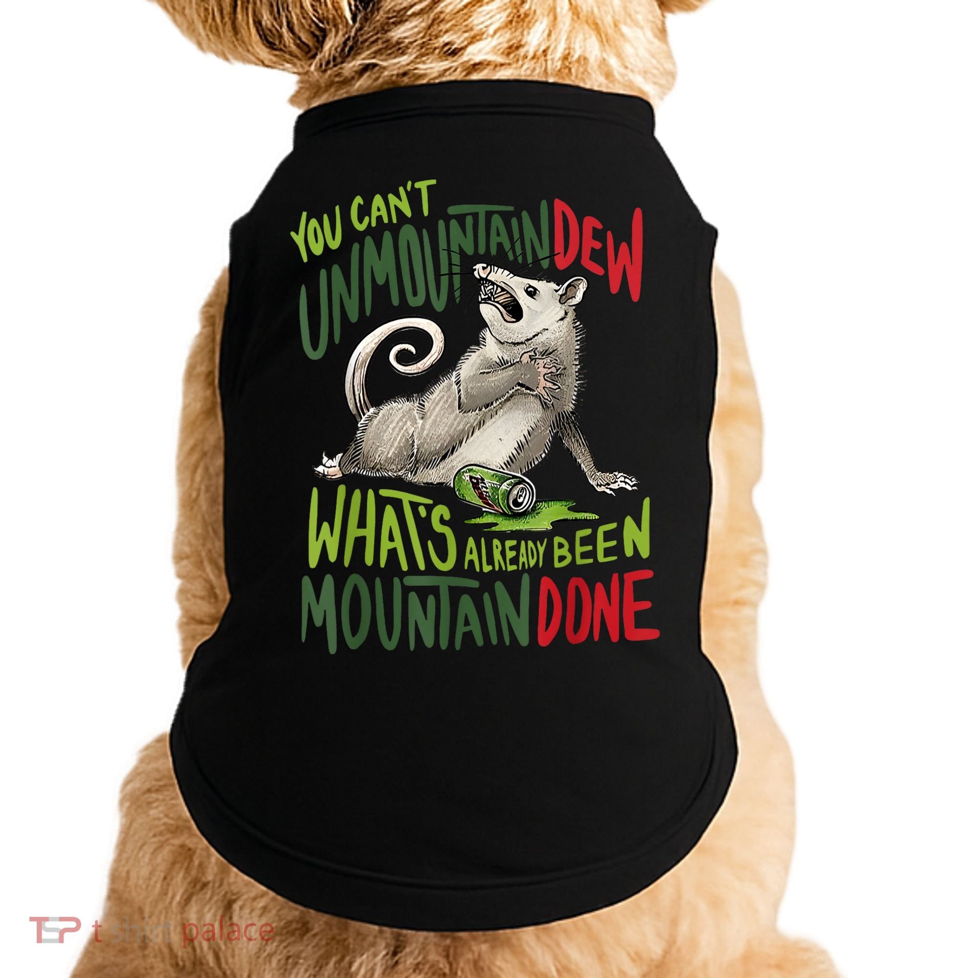 You Can’T Unmountain Dew What’S Already Been Mountain Done Doggie Tank