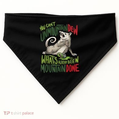 You Can’T Unmountain Dew What’S Already Been Mountain Done USA-Made Doggie Bandana