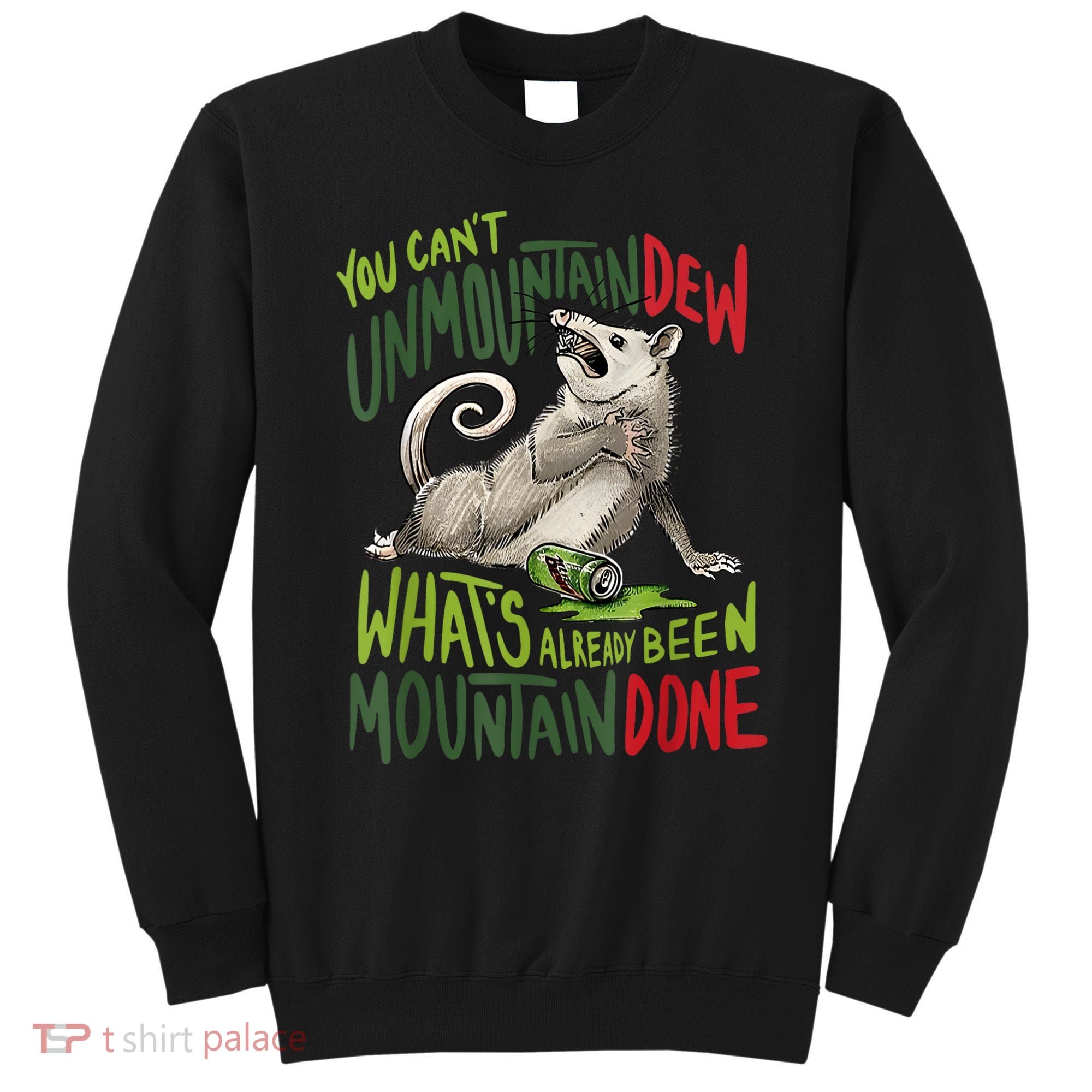 You Can’T Unmountain Dew What’S Already Been Mountain Done Sweatshirt