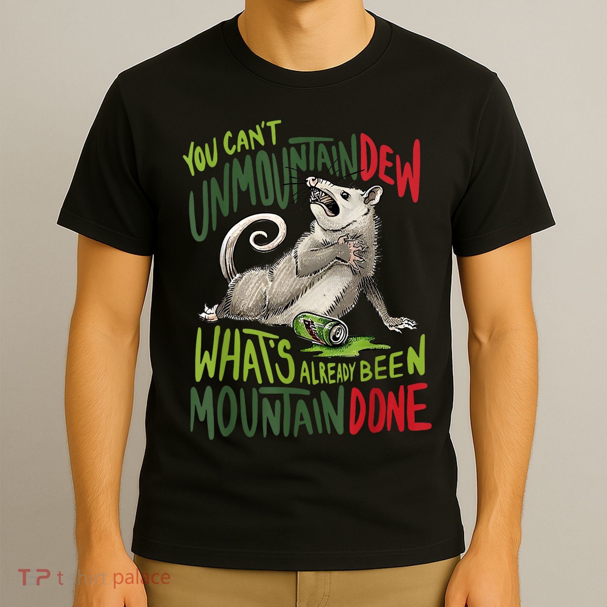 You Can’T Unmountain Dew What’S Already Been Mountain Done T-Shirt