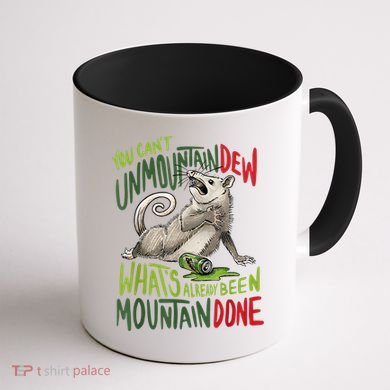 You Can’T Unmountain Dew What’S Already Been Mountain Done Coffee Mug back