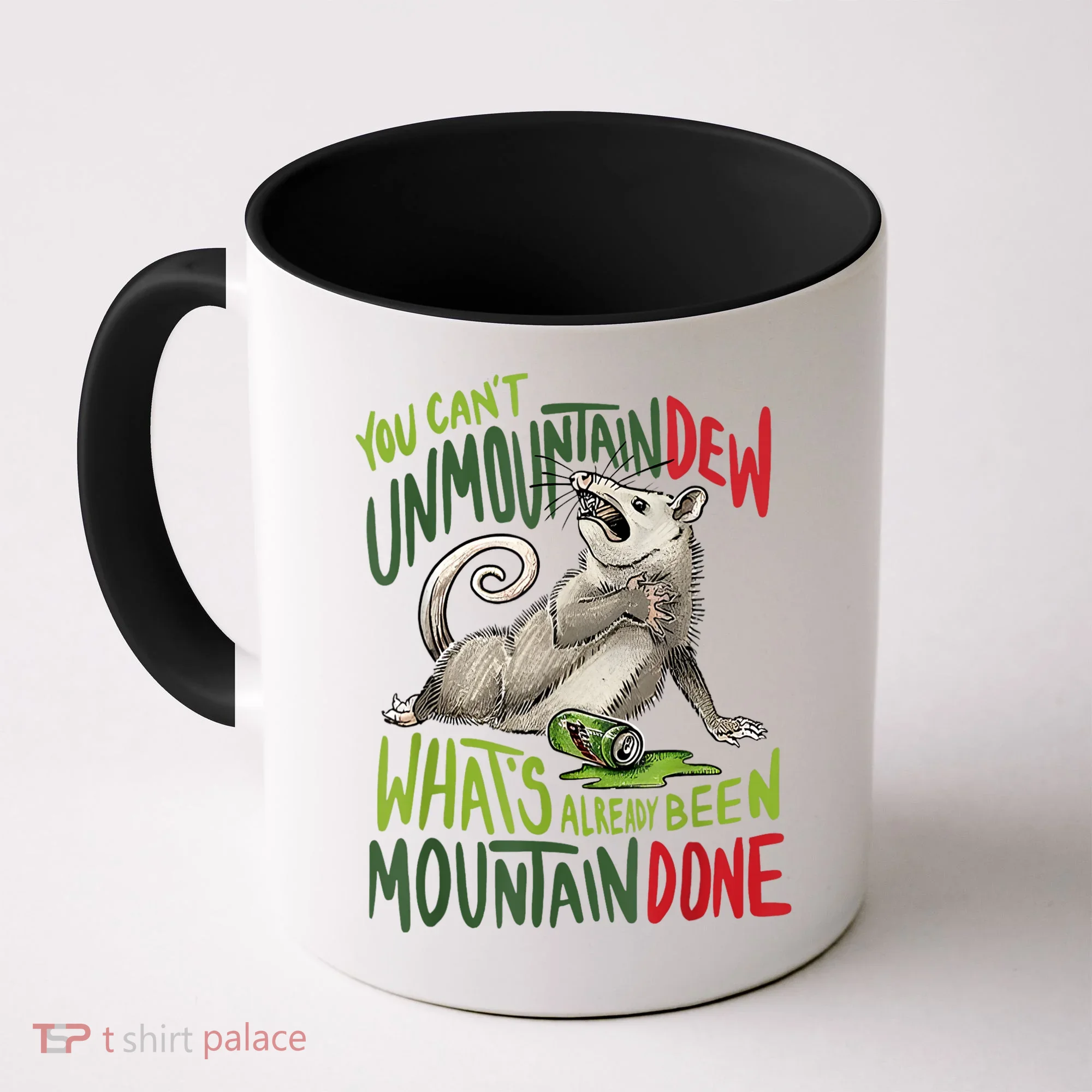 You Can’T Unmountain Dew What’S Already Been Mountain Done Coffee Mug