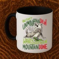 You Can’T Unmountain Dew What’S Already Been Mountain Done Coffee Mug thumb 2