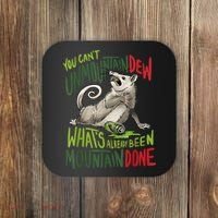 You Can’T Unmountain Dew What’S Already Been Mountain Done Coaster thumb 0