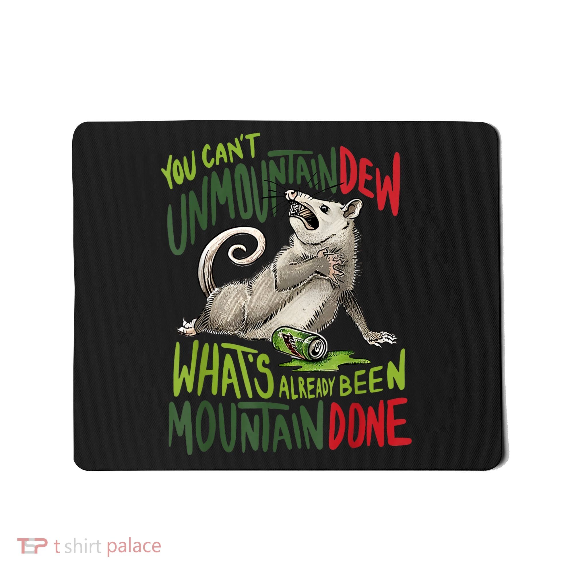 You Can’T Unmountain Dew What’S Already Been Mountain Done Mousepad