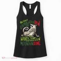 You Can’T Unmountain Dew What’S Already Been Mountain Done Women's Tank Top thumb 0
